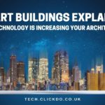 Smart Buildings Explained How Technology Is Increasing Your Architecture