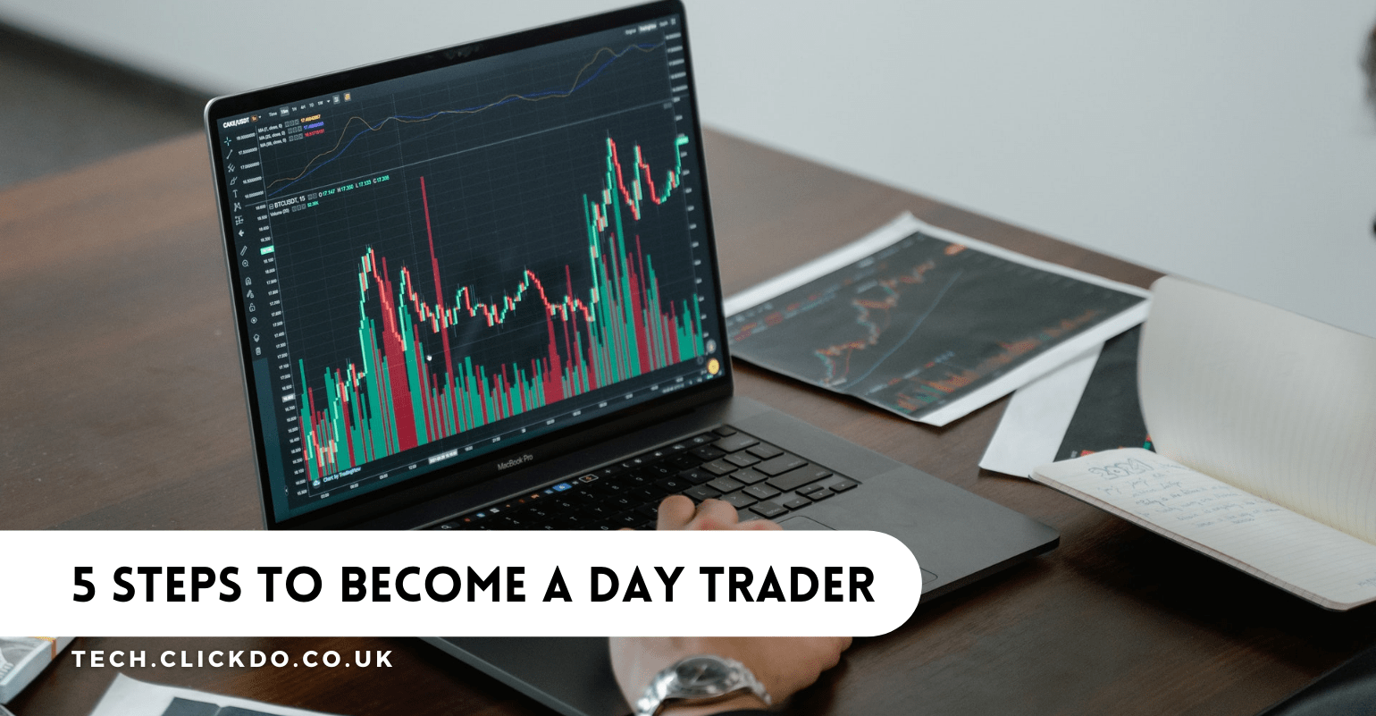 How To Become A Day Trader In 5 Easy Steps? | UK Tech Blog